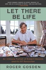 Let There Be Life: an Intimate Portrait of Robert Edwards and his IVF Revolution
