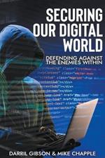 Securing our Digital World: Defending against the Enemies within