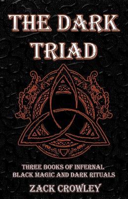 The Dark Triad: Three Books of Infernal Black Magic and Dark Rituals - Zack Crowley - cover
