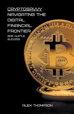 CryptoSavvy: Navigating the Digital Financial Frontier - Alex Thompson - cover
