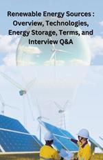 Renewable Energy Sources: overview, technologies, energy storage, terms, and Interview Q&A
