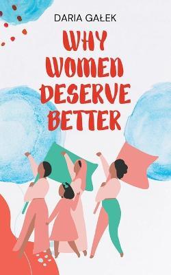 Why Women Deserve Better - Daria Galek - cover