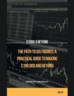 The Path to Six Figures: A Practical Guide to Making $100,000 and Beyond