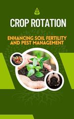 Crop Rotation : Enhancing Soil Fertility and Pest Management
