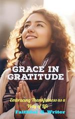 Grace in Gratitude: Embracing Thankfulness as a Way of Life
