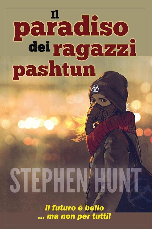 Il Paradiso del Ragazzo Pashtun - Stephen Hunt - ebook