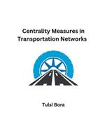 Centrality Measures in Transportation Networks