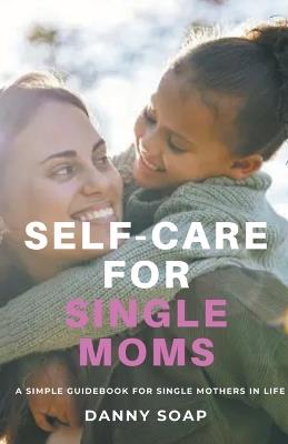 Self-care For Single Moms - Danny Soap - cover