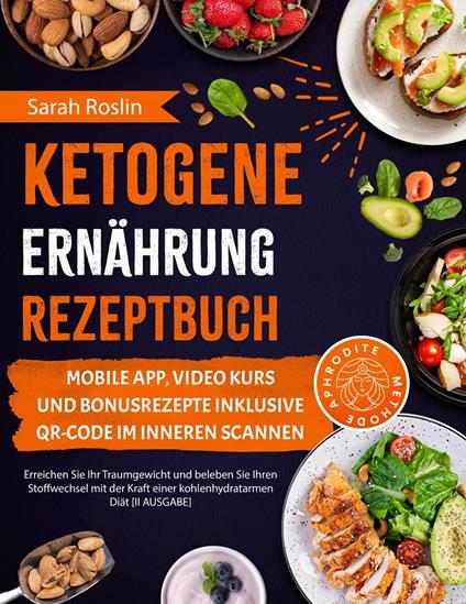 Ketogene Ernährung Rezeptbuch: Erreichen Sie Ihr Traumgewicht und beleben Sie Ihren Stoffwechsel mit der Kraft einer kohlenhydratarmen Diät [II AUSGABE]
