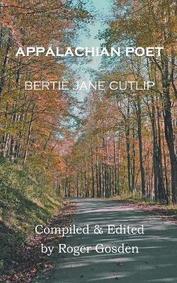 Appalachian Poet: Bertie Jane Cutlip - Bertie Cutlip,Roger Gosden - cover