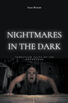 Nightmares in the Dark: Terrifying Tales of the Boogeyman - Sean Benoit - cover