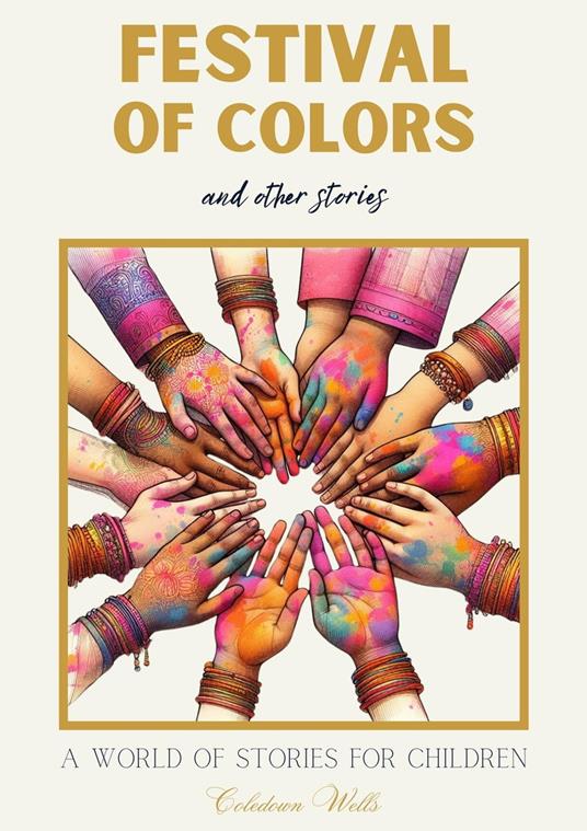 Festival of Colors and Other Stories: A World of Stories for Children - Coledown Wells - ebook