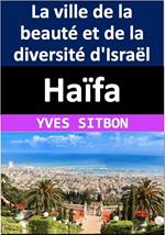 Haïfa : La ville de la beauté et de la diversité