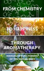 From Chemistry to Happiness through Aromatherapy - Manual of Functioning of the Human Body