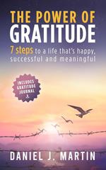 The Power of Gratitude: 7 Steps to a Happier, More Successful and More Meaningful Life
