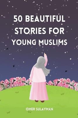 50 Beautiful Stories for Young Muslims - Omer Sulayman - cover