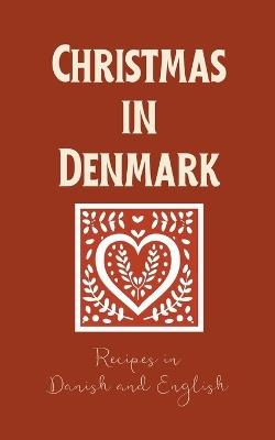 Christmas in Denmark: Recipes in Danish and English - Coledown Bilingual Books - cover
