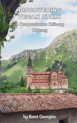 Discovering Vegan Spain A Compassionate Culinary Odyssey - Rami Georgiev - cover