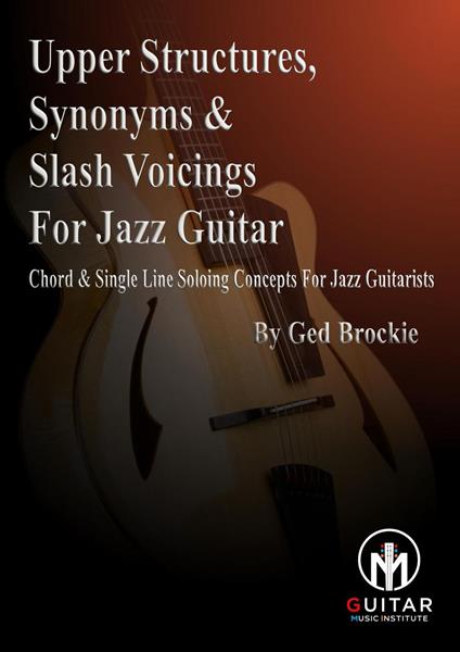 Upper Voicings, Synonyms & Slash Voicings For Jazz Guitar