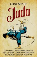 Judo: Guía sencilla para principiantes que quieren competir o aprender técnicas de defensa personal