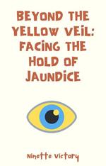 Beyond the Yellow Veil: Facing the Hold of Jaundice