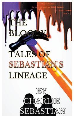 The Bloody Tales of Sebastian's Lineage - Charlie Sebastian - cover
