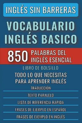 Ingles Sin Barreras - Vocabulario Ingles Basico - Las 850 palabras del Ingles Esencial, con traduccion y frases de ejemplo - Libro de Bolsillo - Mike Lang - cover