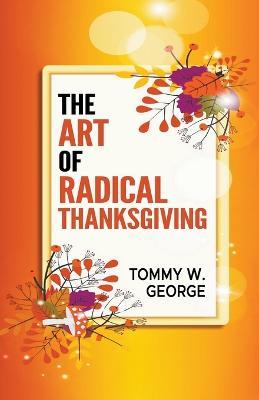 The Art Of Radical Thanksgiving - Tommy George - cover