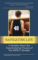 Navigating Life: A Parable About the Transformative Powers of the Impact Mindset