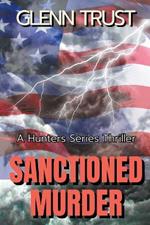 Sanctioned Murder: A Hunters Series Thriller