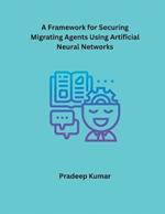 A Framework for Securing Migrating Agents Using Artificial Neural Networks