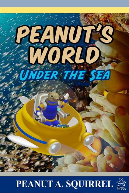 Peanut's World: Under the Sea - Peanut A. Squirrel - ebook