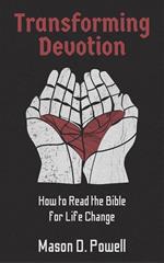 Transforming Devotion: How to Read the Bible for Life-Change