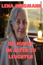Die Kunst, Im Alter Zu Leuchten