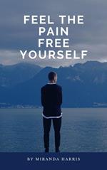 Feel the Pain Free Yourself