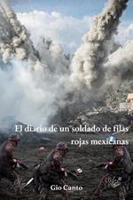 El diario de un soldado de filas rojas mexicanas: El diario de un soldado en un mundo donde mexico es comunista