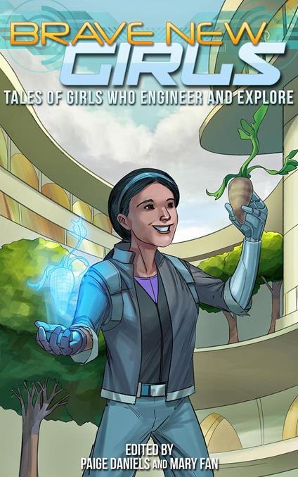 Brave New Girls: Tales of Girls who Engineer and Explore - Paige Daniels,Mary Fan - ebook