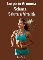 Corpo in Armonia: Scienza, Salute e Vitalità