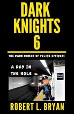 DARK KNIGHTS, The Dark Humor of Police Officers: A Day in the Hole
