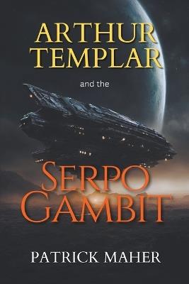Arthur Templar and the Serpo Gambit - Patrick Maher - cover