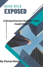 Seed Oils Exposed: A Comprehensive Guide to Their Health Risks