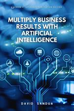 Multiply Business Results With Artificial Intelligence