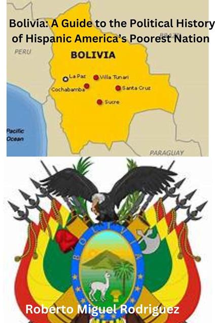Bolivia: A Guide to the Political History of Hispanic America's Poorest Nation