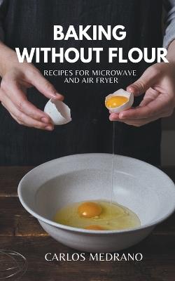 Baking without flour - Carlos Medrano - cover