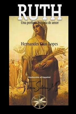 Ruth: Una perfecta historia de amor - Hernandes Días Lopes - cover