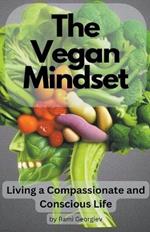 The Vegan Mindset: Living a Compassionate and Conscious Life