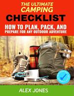 The Ultimate Camping Checklist: How to Plan, Pack, and Prepare for Any Outdoor Adventure
