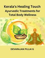 Kerala's Healing Touch: Ayurvedic Treatments for Total Body Wellness