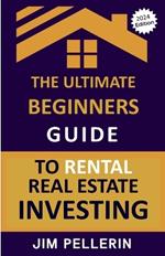 The Ultimate Beginners Guide to Rental Real Estate Investing