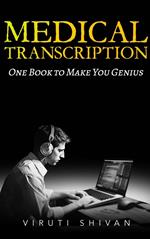 Medical Transcription - One Book To Make You Genius